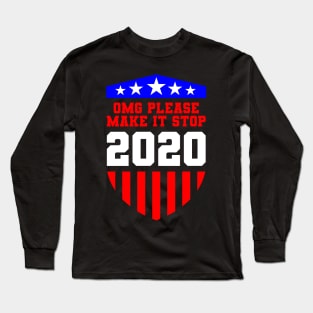 OMG Please Make It Stop 2020 USA Gift Long Sleeve T-Shirt